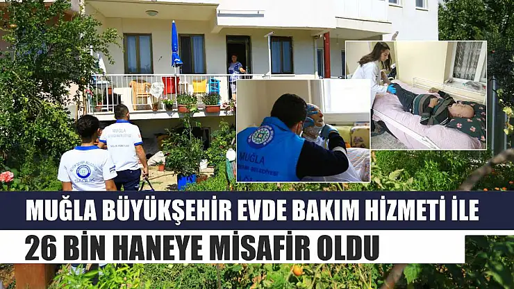 Muğla Büyükşehir Evde Bakım Hizmeti İle 26 Bin Haneye Misafir Oldu