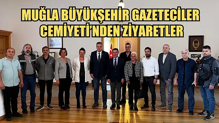 Muğla Büyükşehir Gazeteciler Cemiyeti'nden ziyaretler