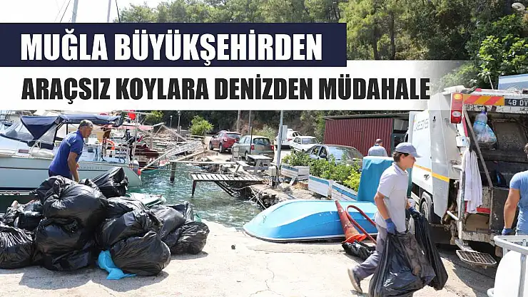 Muğla Büyükşehirden Araçsız Koylara Denizden Müdahale