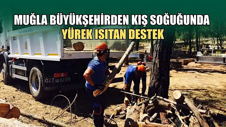 Muğla Büyükşehirden Kış Soğuğunda Yürek Isıtan Destek