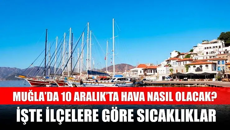 Muğla'da 10 Aralık'ta Hava Nasıl Olacak? İşte İlçelere Göre Sıcaklıklar