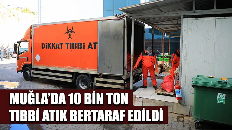 Muğla'da 10 bin ton tıbbi atık bertaraf edildi
