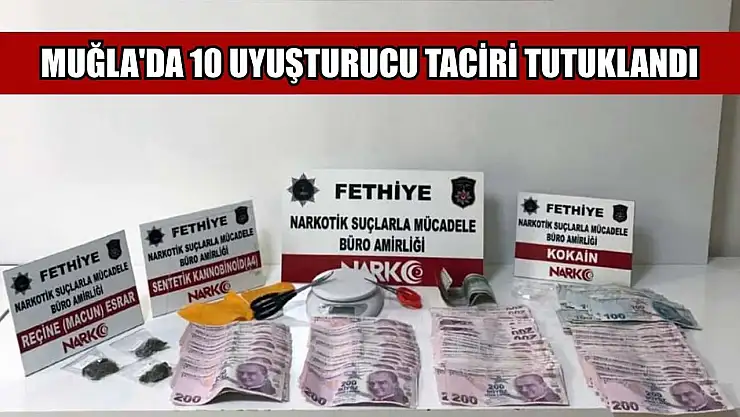 Muğla'da 10 uyuşturucu taciri tutuklandı