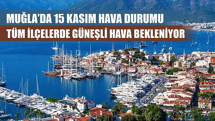 Muğla'da 15 Kasım Hava Durumu: Tüm İlçelerde Güneşli Hava Bekleniyor