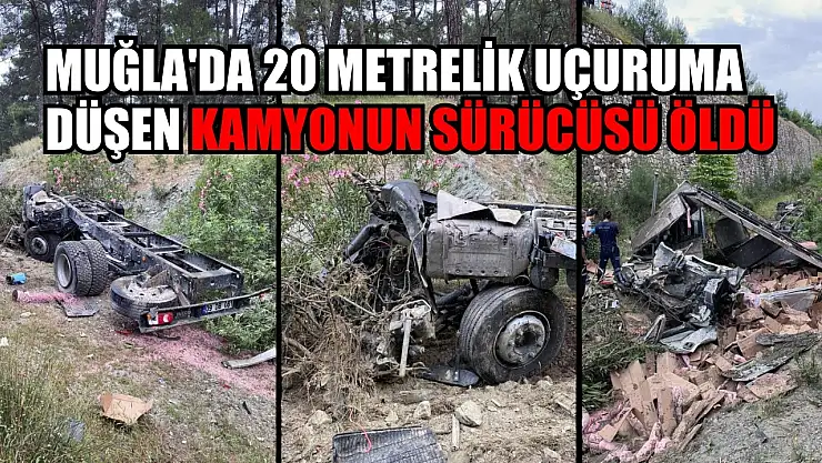 Muğla'da 20 metrelik uçuruma düşen kamyonun sürücüsü öldü