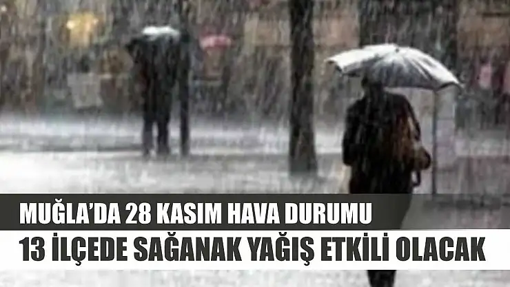Muğla'da 28 Kasım Hava Durumu: 13 İlçede Sağanak Yağış Etkili Olacak