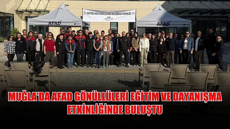 Muğla'da AFAD gönüllüleri eğitim ve dayanışma etkinliğinde buluştu