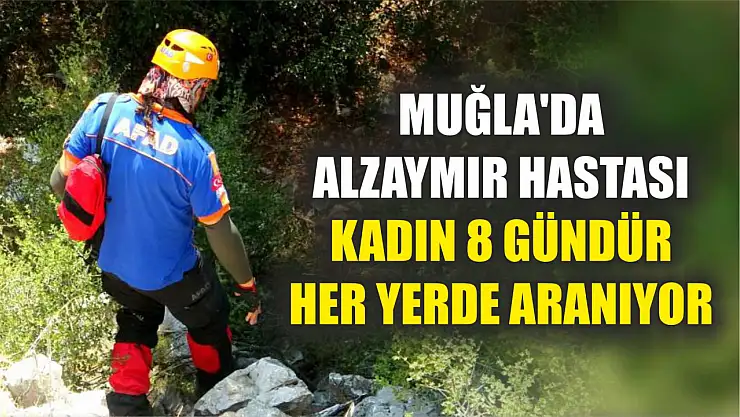 Muğla'da alzaymır hastası kadın 8 gündür her yerde aranıyor
