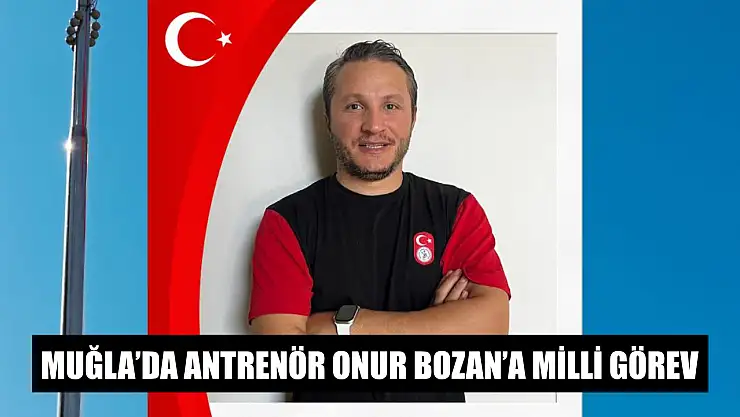 Muğla'da Antrenör Onur Bozan'a Milli Görev