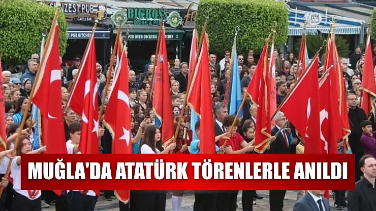 Muğla'da Atatürk törenlerle anıldı