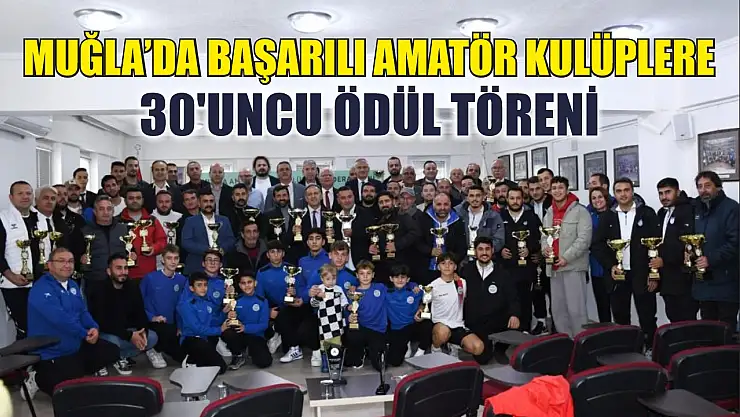Muğla'da başarılı amatör kulüplere 30'uncu ödül töreni