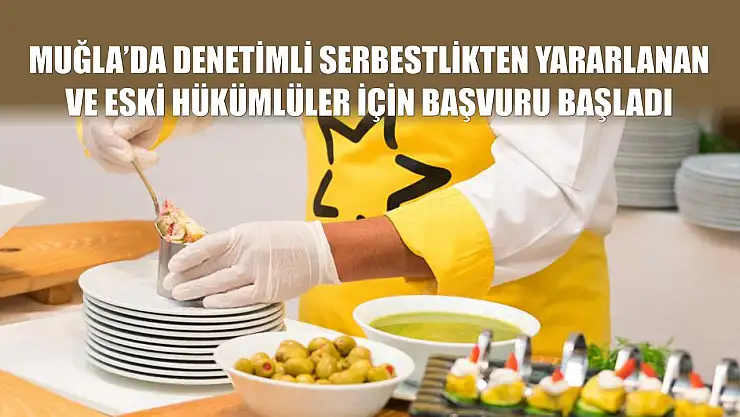Muğla'da denetimli serbestlikten yararlanan ve eski hükümlüler için başvuru başladı