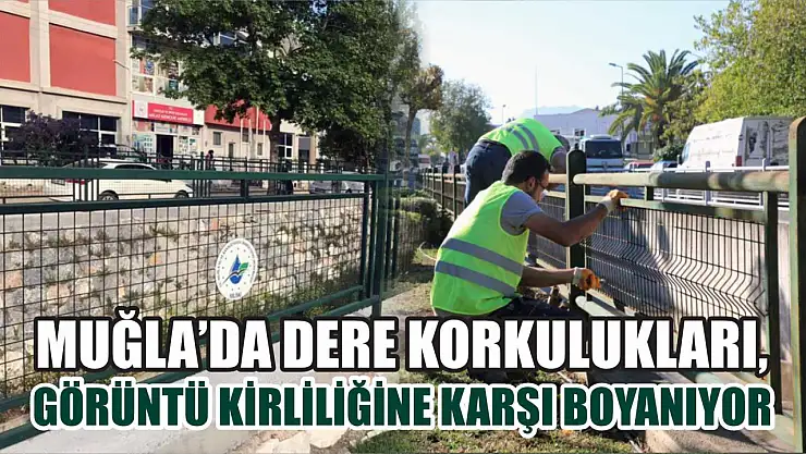 Muğla'da dere korkulukları, görüntü kirliliğine karşı boyanıyor