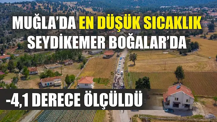 Muğla'da En Düşük Sıcaklık Seydikemer Boğalar'da -4,1 Derece Ölçüldü