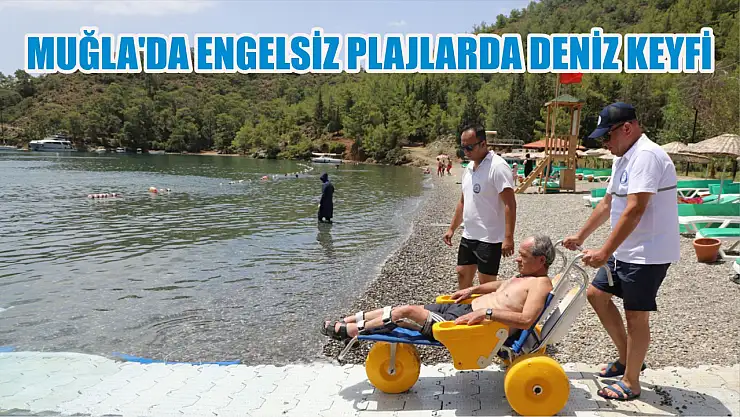 Muğla'da Engelsiz Plajlarda Deniz Keyfi 