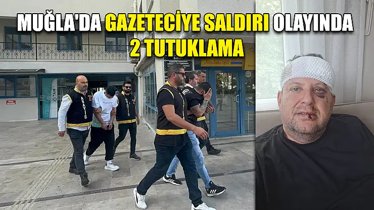 Muğla'da gazeteciye saldırı olayında 2 tutuklama