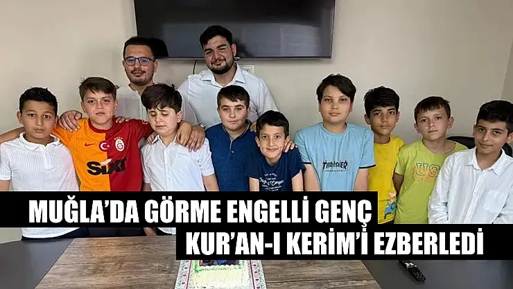 Muğla'da Görme Engelli Genç Kur'an-ı Kerim'i Ezberledi