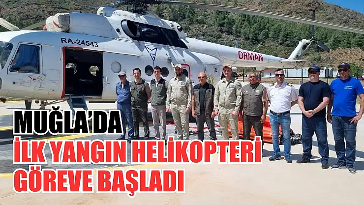 Muğla'da İlk Yangın Helikopteri Göreve Başladı