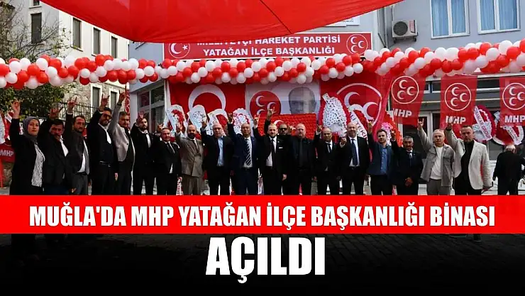 Muğla'da MHP Yatağan İlçe Başkanlığı binası açıldı