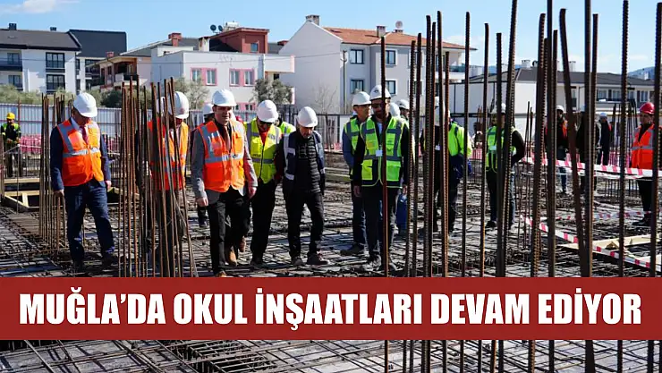 Muğla'da okul inşaatları devam ediyor