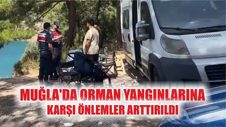 Muğla'da orman yangınlarına karşı önlemler arttırıldı