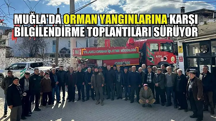 Muğla'da orman yangınlarına karşı bilgilendirme toplantıları sürüyor