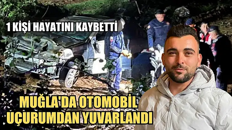 Muğla'da otomobil uçurumdan yuvarlandı 1 kişi hayatını kaybetti