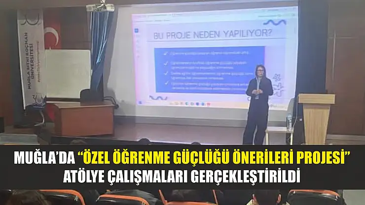 Muğla'da 'Özel öğrenme güçlüğü önerileri projesi' atölye çalışmaları gerçekleştirildi