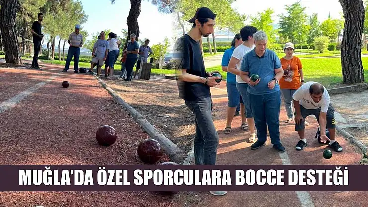Muğla'da özel sporculara Bocce desteği