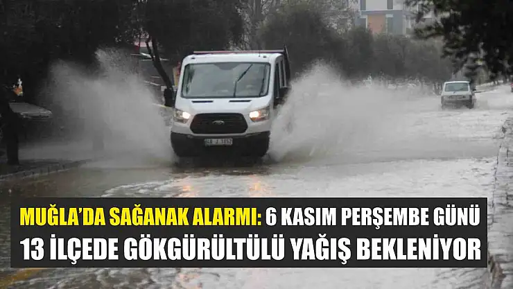 Muğla'da Sağanak Alarmı: 6 Kasım Perşembe Günü 13 İlçede Gökgürültülü Yağış Bekleniyor