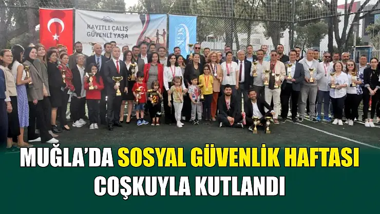 Muğla'da sosyal güvenlik haftası coşkuyla kutlandı