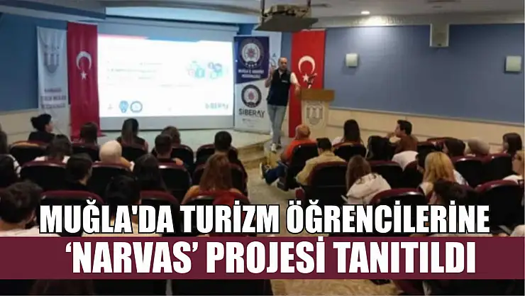 Muğla'da turizm öğrencilerine 'NARVAS' projesi tanıtıldı