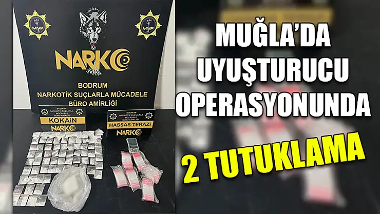 Muğla'da Uyuşturucu operasyonunda 2 tutuklama
