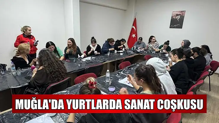 Muğla'da yurtlarda sanat coşkusu