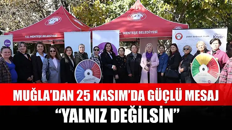 Muğla'dan 25 Kasım'da Güçlü Mesaj: 'Yalnız Değilsin'
