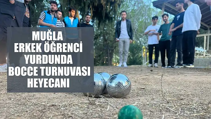 Muğla erkek öğrenci yurdunda Bocce turnuvası heyecanı