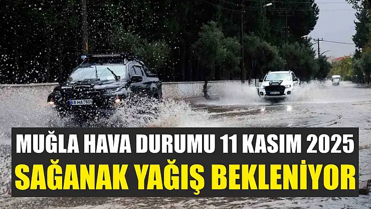 Muğla Hava Durumu 11 Kasım 2025: Sağanak Yağış Bekleniyor
