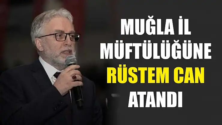 Muğla İl Müftülüğüne Rüstem Can Atandı
