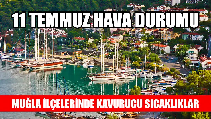Muğla İlçelerinde Kavurucu Sıcaklıklar: 11 Temmuz Hava Durumu