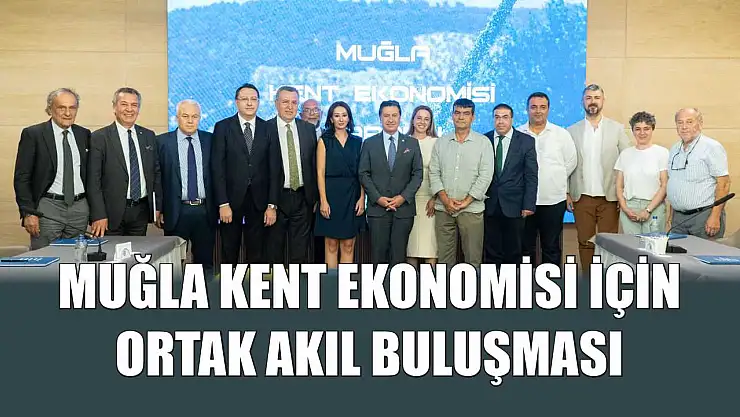 Muğla Kent Ekonomisi İçin Ortak Akıl Buluşması