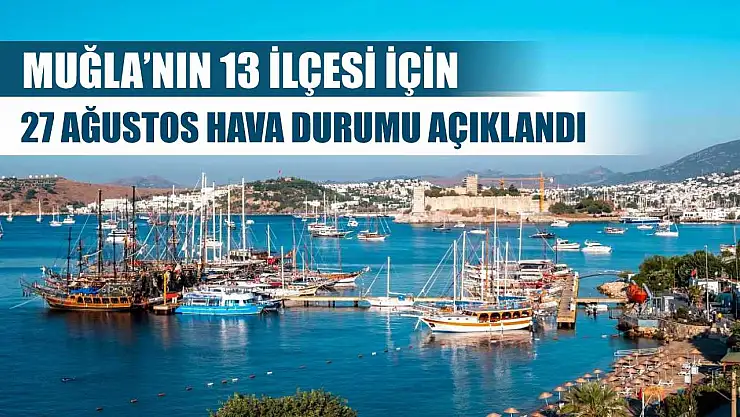 Muğla'nın 13 İlçesi İçin 27 Ağustos Hava Durumu Açıklandı