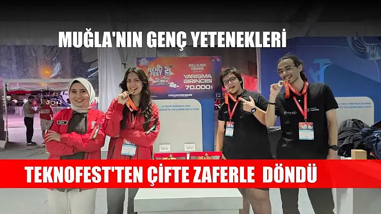 Muğla'nın genç yetenekleri Teknofest'ten çifte zaferle döndü