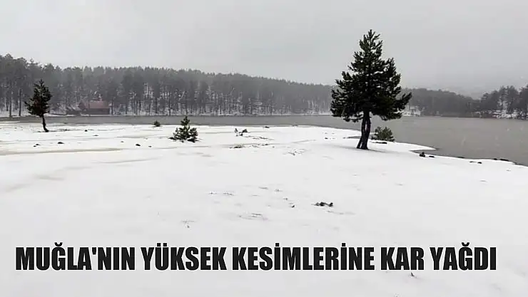 Muğla'nın yüksek kesimlerine kar yağdı