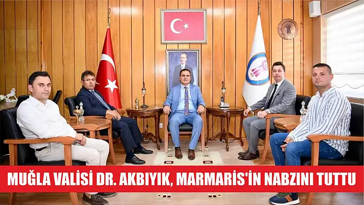 Muğla Valisi Dr. Akbıyık, Marmaris'in nabzını tuttu