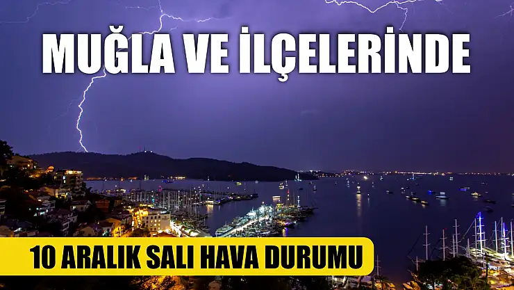 Muğla ve İlçelerinde 10 Aralık Salı Hava Durumu