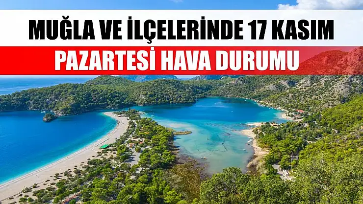 Muğla ve İlçelerinde 17 Kasım Pazartesi Hava Durumu   