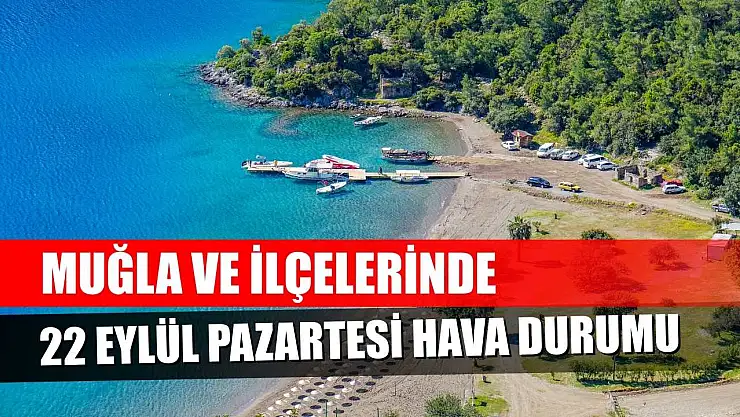 Muğla ve İlçelerinde 22 Eylül Pazartesi Hava Durumu  