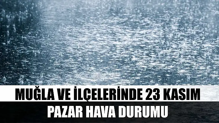 Muğla ve İlçelerinde 23 Kasım Pazar Hava Durumu
