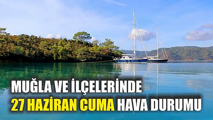 Muğla ve İlçelerinde 27 Haziran Cuma Hava Durumu