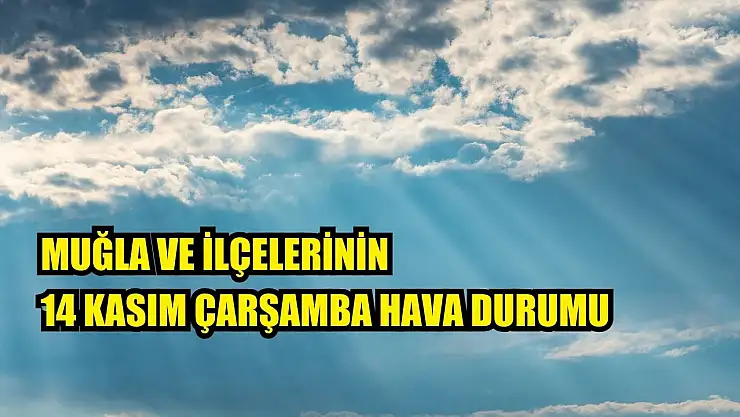 Muğla ve İlçelerinin 14 Kasım Çarşamba Hava Durumu